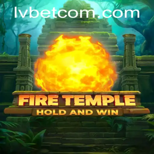 FireTemple: An Immersive Journey into Ancient Realms with LVBET Casino